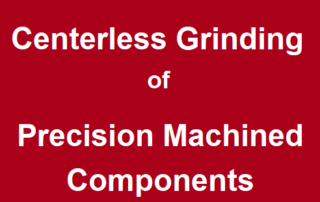Centerless Grinding of Precision Machined Components